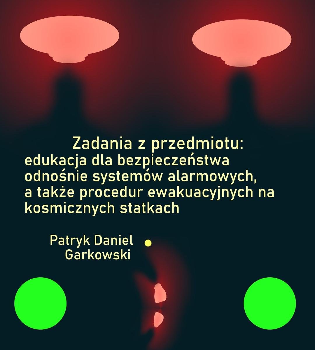 Zadania z przedmiotu: edukacja dla bezpieczeństwa odnośnie systemów alarmowych, a także procedur ewakuacyjnych na kosmicznych statkach okładka