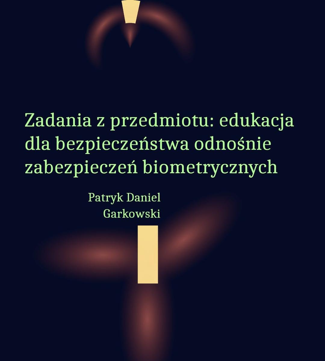 Zadania z przedmiotu: edukacja dla bezpieczeństwa odnośnie zabezpieczeń biometrycznych okładka