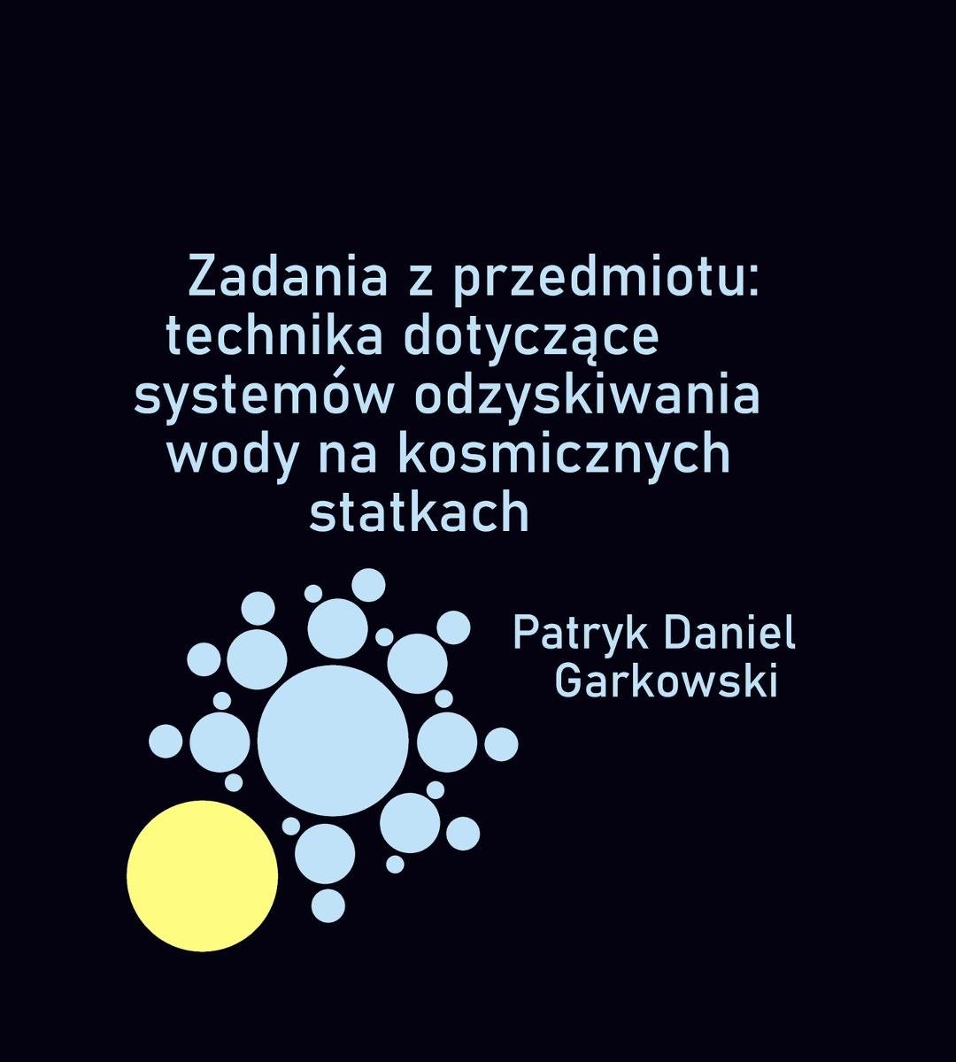 Zadania z przedmiotu: technika dotyczące systemów odzyskiwania wody na kosmicznych statkach okładka