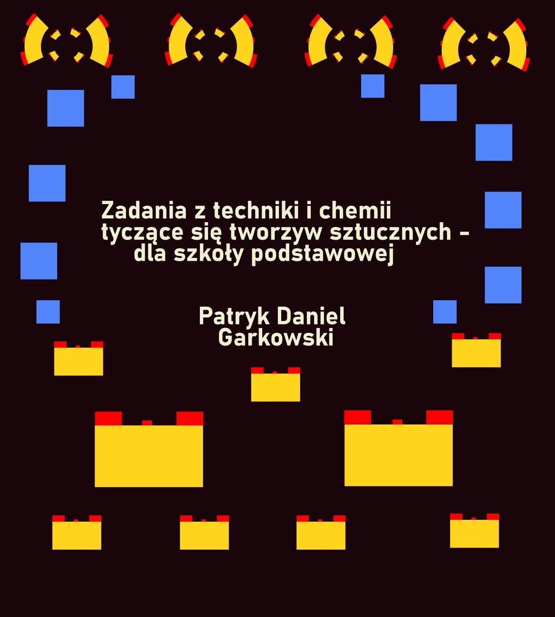 Zadania z techniki i chemii tyczące się tworzyw sztucznych - dla szkoły podstawowej okładka