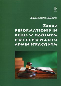 Zakaz Reformationis in Peius w ogólnym postępowaniu administracyjnym okładka