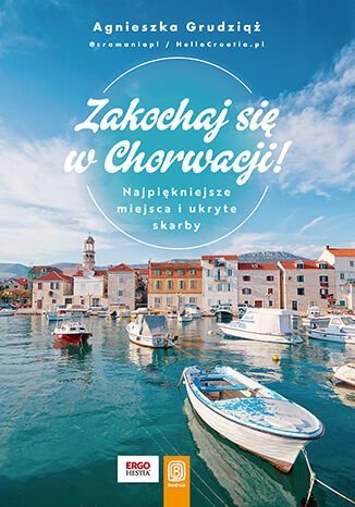 Zakochaj się w Chorwacji! Najpiękniejsze miejsca i ukryte skarby okładka