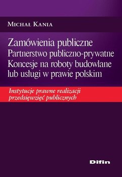 Zamówienia publiczne. Partnerstwo publiczno-prywatne. Koncesje na roboty budowlane lub usługi w prawie polskim okładka