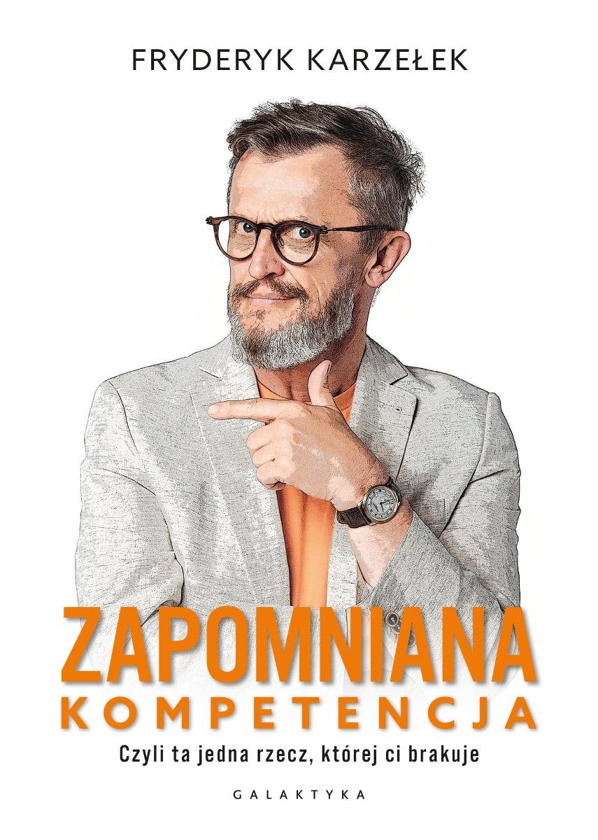 Zapomniana kompetencja. Czyli ta jedna rzecz, której ci brakuje okładka