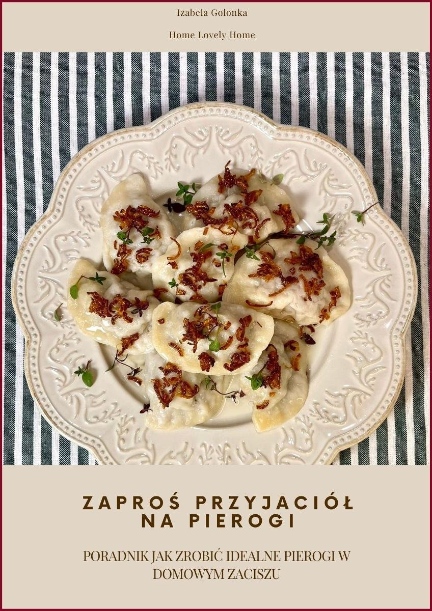 Zaproś przyjaciół na pierogi. Poradnik jak zrobić idealne pierogi w domowym zaciszu okładka