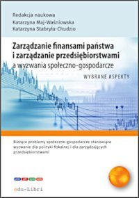 Zarządzanie finansami państwa i zarządzanie przedsiębiorstwami a wyzwania społeczno-gospodarcze okładka