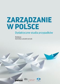 Zarządzanie w Polsce. Dydaktyczne studia przypadków okładka