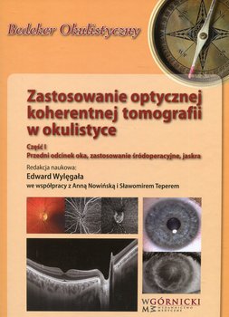 Zastosowanie optycznej koherentnej tomografii w okulistyce. Część 1. Przedni odcinek oka, zastosowanie śródoperacyjne, jaskra okładka