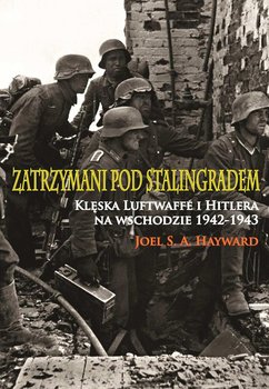 Zatrzymani pod Stalingradem. Klęska Luftwaffe i Hitlera na wschodzie 1942-1943 okładka