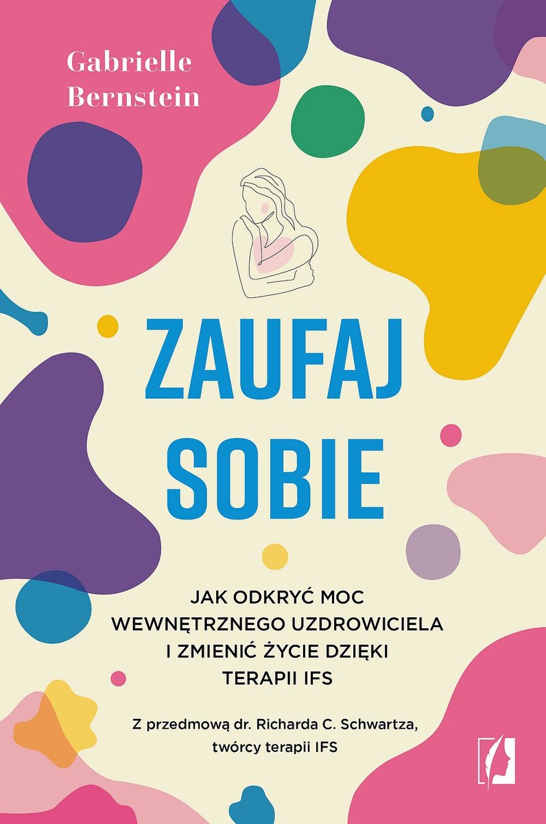 Zaufaj sobie. Jak odkryć moc wewnętrznego uzdrowiciela i zmienić życie dzięki terapii IFS okładka