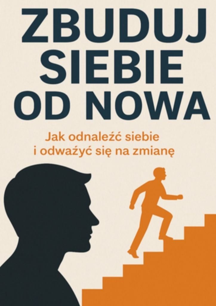 Zbuduj siebie od nowa. Jak odnaleźć siebie i odważyć się na zmianę okładka