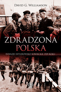Zdradzona Polska. Inwazje hitlerowsko-sowieckie 1939 Roku okładka