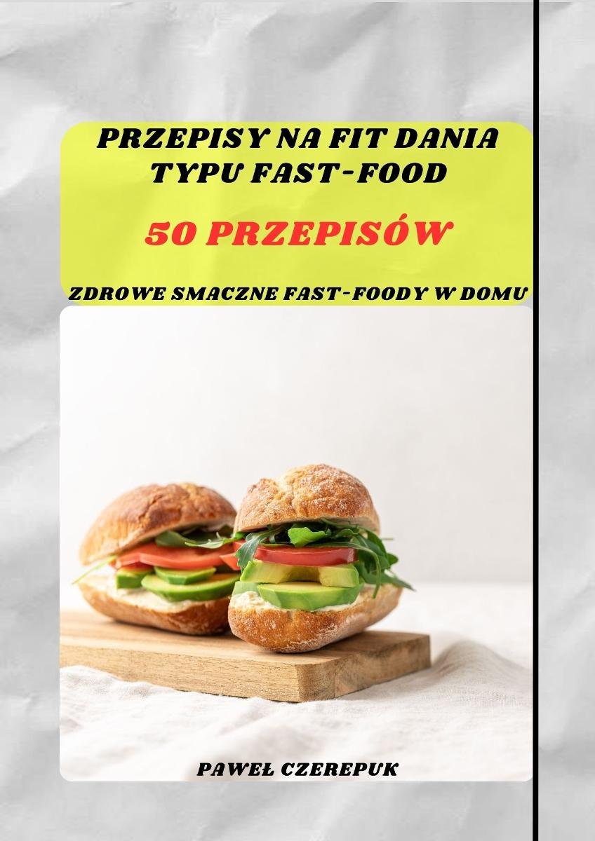 Zdrowe Fit Fast-Food: Szybkie i Pyszne Przepisy dla Zdrowego Stylu Życia - ebook epub okładka