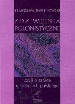 Zdziwienia Polonistyczne, Czyli o Sztuce Na Lekcjach Polskiego okładka