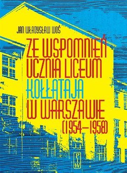 Ze Wspomnień Ucznia Liceum Kołłataja w Warszawie (1954-1958) okładka
