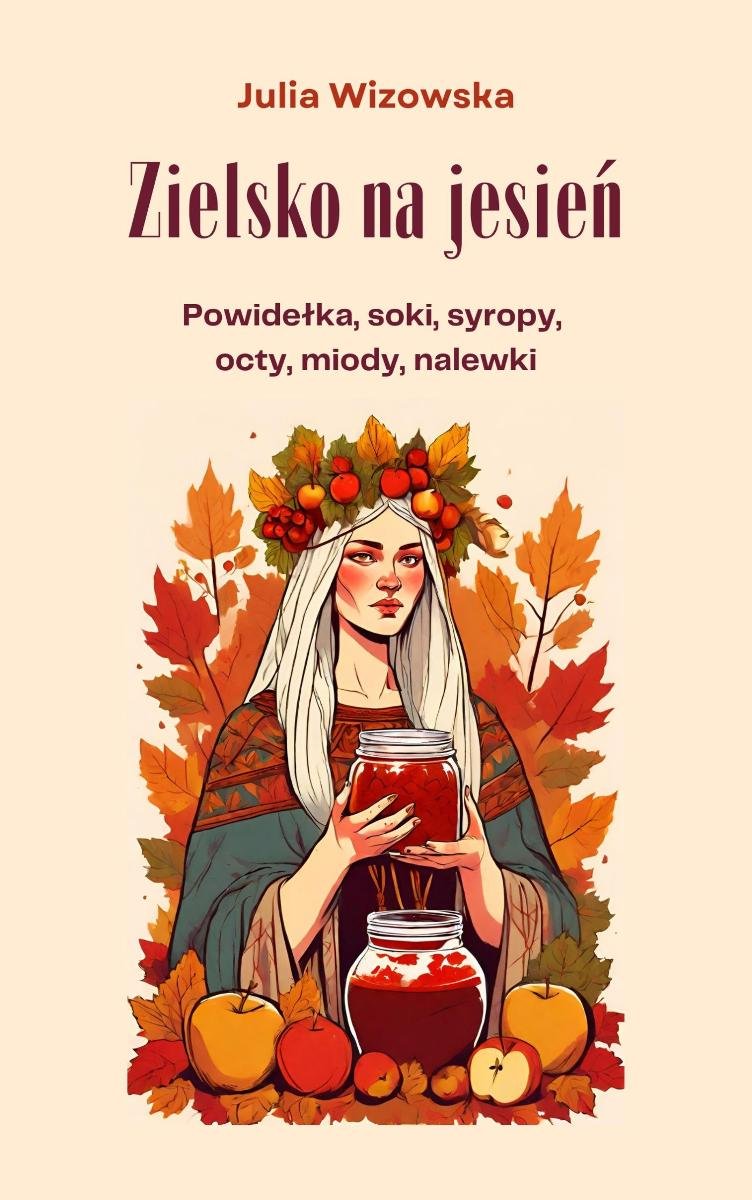 Zielsko na jesień. Powidełka, soki, syropy, octy, miody, nalewki - ebook PDF okładka