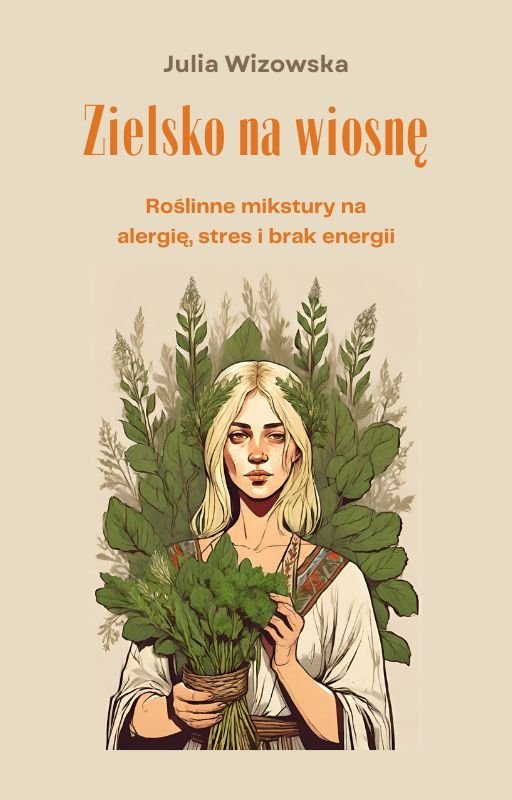 Zielsko na wiosnę. Roślinne mikstury na alergię, stres i brak energii okładka