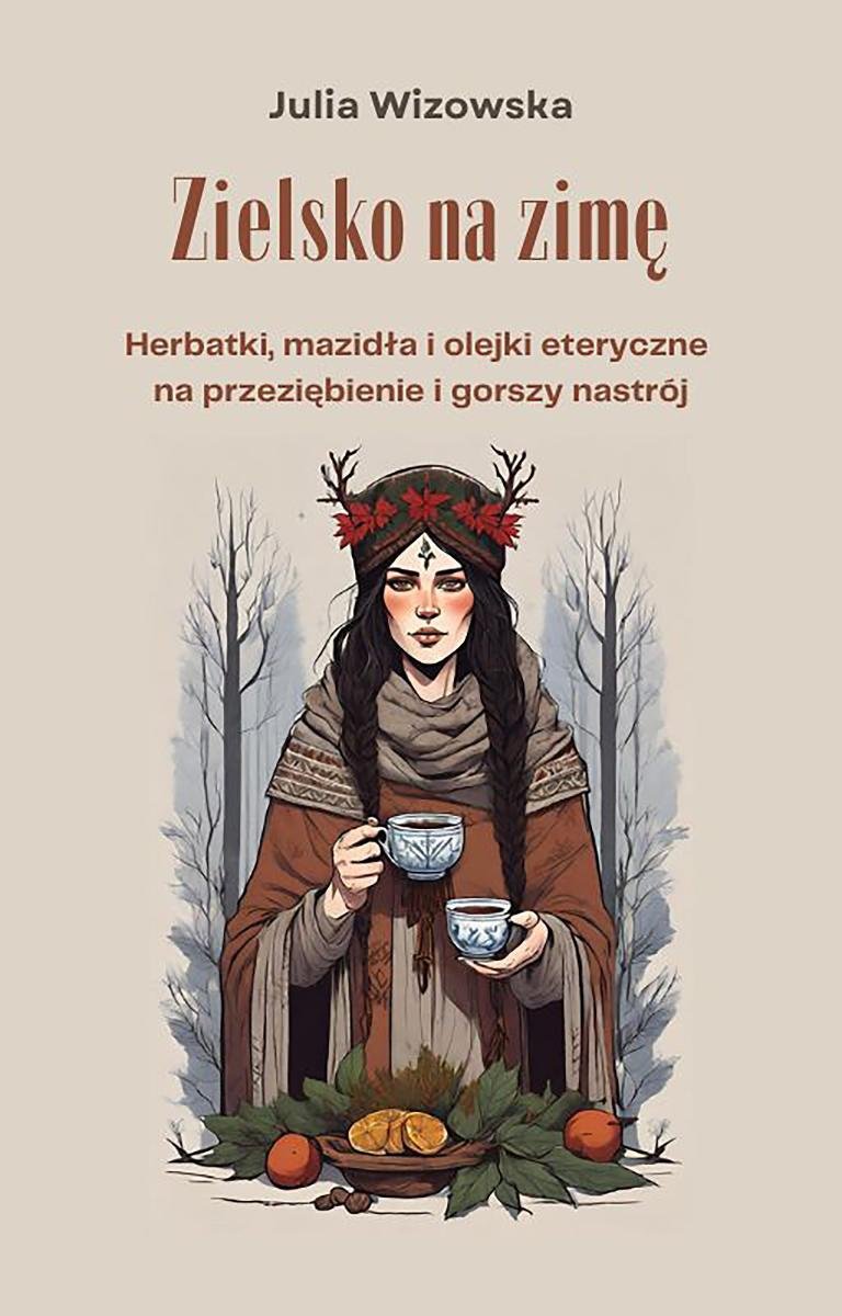 Zielsko na zimę. Herbatki, mazidła i olejki eteryczne na przeziębienie i gorszy nastrój okładka