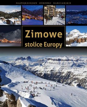 Zimowe stolice Europy. Najpiękniejsze ośrodki narciarskie okładka