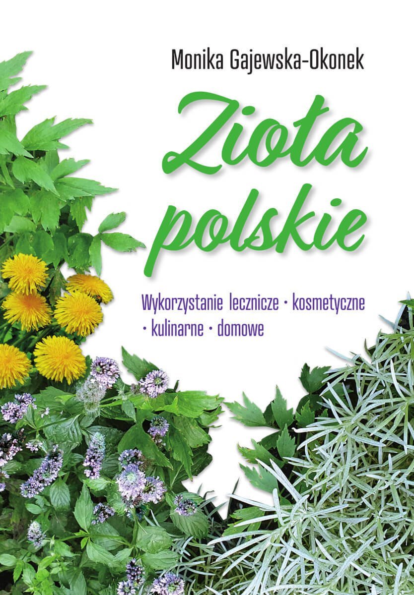 Zioła polskie. Wykorzystanie lecznicze, kosmetyczne, kulinarne, domowe okładka