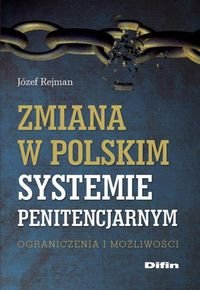 Zmiana w polskim systemie penitencjarnym. Ograniczenia i możliwości okładka