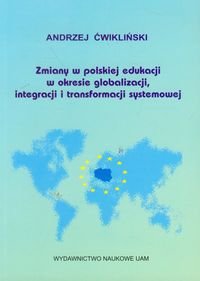 Zmiany w polskiej edukacji w okresie globalizacji, integracji i transformacji systemowej okładka