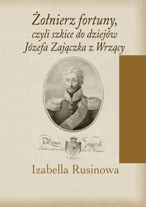 Żołnierz fortuny, czyli szkice do dziejów Józefa Zajączka z Wrzący okładka