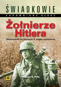Żołnierze Hitlera. Wehrmacht na frontach II wojny światowej okładka