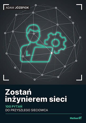 Zostań inżynierem sieci. 100 pytań do przyszłego sieciowca okładka