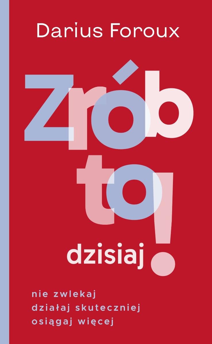 Zrób to dzisiaj! Nie zwlekaj, działaj skutecznie, osiągaj więcej - ebook EPUB okładka