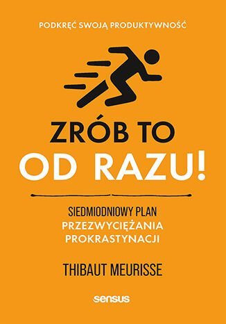 Zrób to od razu! Siedmiodniowy plan przezwyciężania prokrastynacji. Podkręć swoją produktywność okładka