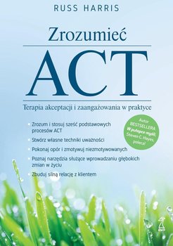 Zrozumieć ACT. Terapia akceptacji i zaangażowania w praktyce okładka