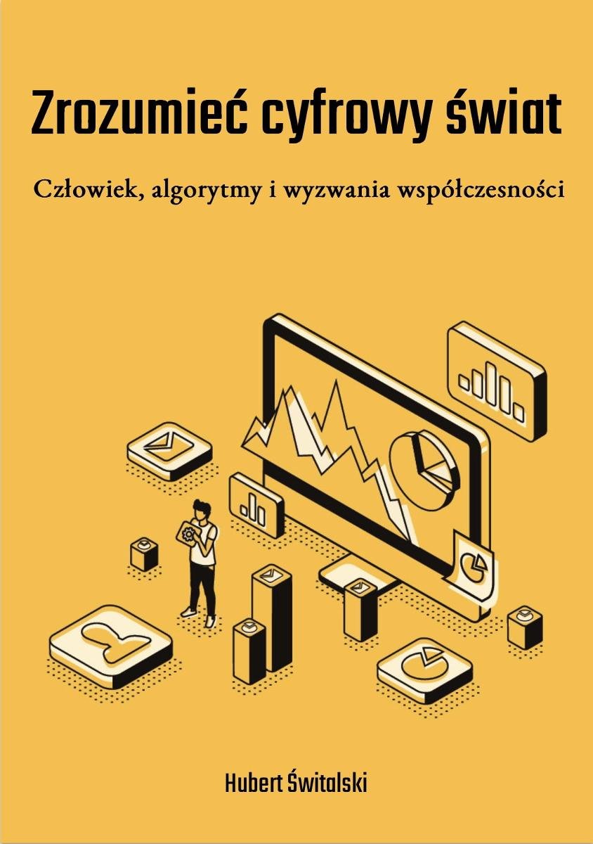 Zrozumieć cyfrowy świat: Człowiek, algorytmy i wyzwania współczesności okładka