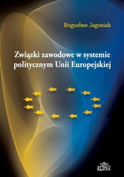 Związki zawodowe w systemie politycznym Unii Europejskiej okładka