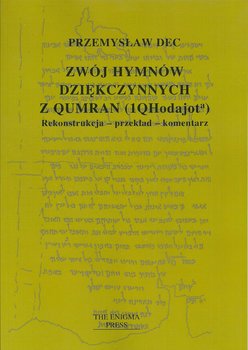 Zwój hymnów dziękczynnych z Qumran (1QHodajota). Rekonstrukcja, przekład, komentarz okładka