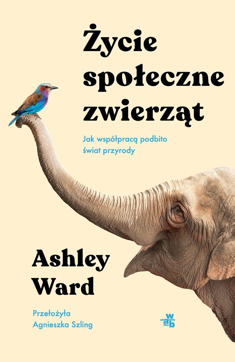 Życie społeczne zwierząt. Jak współpracą podbito świat przyrody okładka