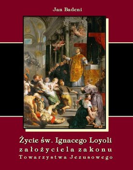 Życie św. Ignacego Loyoli-założyciela zakonu Towarzystwa Jezusowego okładka