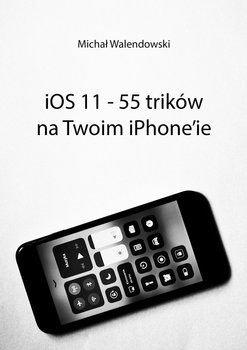 iOS 11 – 55 trików na Twoim iPhone’ie okładka